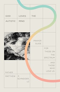 God Loves the Autistic Mind - Fr. Matthew P. Schneider LC - E-Book