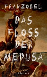 Das Floß der Medusa - Franzobel - E-Book