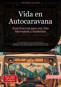 Vida en Autocaravana: Guía Esencial para una Vida Minimalista y Sostenible - Artemis Saage - E-Book