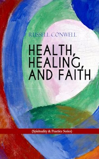 HEALTH, HEALING, AND FAITH (Spirituality & Practice Series) - Russell Conwell - E-Book