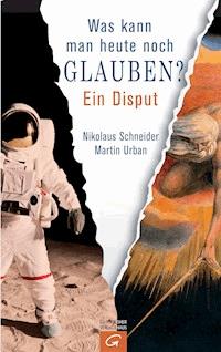 Was kann man heute noch glauben? - Nikolaus Schneider - E-Book