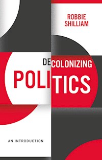 Decolonizing Politics - Robbie Shilliam - E-Book