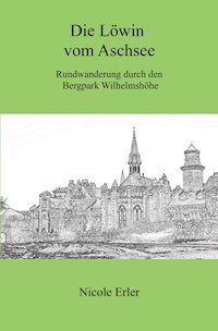 Die Löwin vom Aschsee - Rundwanderung durch den Bergpark Wilhelmshöhe - Nicole Erler - E-Book