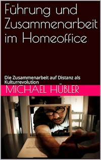 Führung und Zusammenarbeit im Homeoffice - Michael Hübler - E-Book