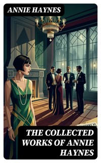 The Collected Works of Annie Haynes - Annie Haynes - E-Book