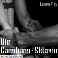 Die Gangbang-Sklavin (ungekürzt) - Leona Ray - Hörbuch