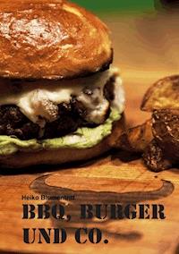 BBQ, Burger und Co. - Heiko Blumentritt - E-Book