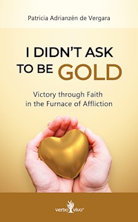 I didn´t ask to be gold - Patricia Adrianzén de Vergara - E-Book