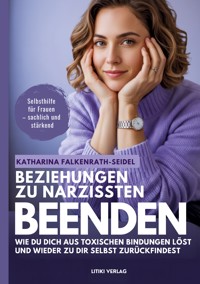 Beziehungen zu Narzissten beenden - Katharina Falkenrath-Seidel - E-Book