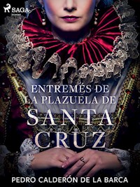 Entremés de la plazuela de Santa Cruz - Pedro Calderón de la Barca - E-Book