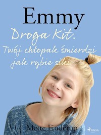 Emmy 8 - Droga Kit. Twój chłopak śmierdzi jak rybie siki - Mette Finderup - E-Book