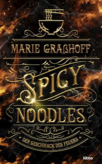 Spicy Noodles – Der Geschmack des Feuers - Marie Graßhoff - E-Book