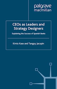 CEOs as Leaders and Strategy Designers: Explaining the Success of Spanish Banks - Kimio Kase - E-Book