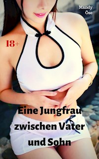 Eine Jungfrau zwischen Vater und Sohn - Mandy Öse - E-Book
