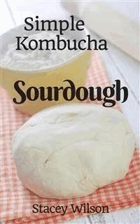 Simple Kombucha Sourdough - Stacey Wilson - E-Book