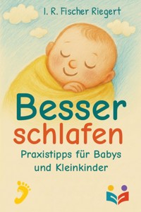 Besser schlafen - Praxistipps für Babys und Kleinkinder - Ines Fischer Riegert - E-Book