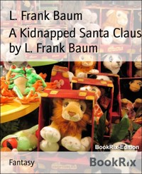 A Kidnapped Santa Claus by L. Frank Baum - L. Frank Baum - E-Book