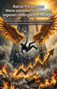 Ikarus-Paradoxon: Wenn extreme Stärken den eigenen Untergang erzwingen - Sebastian Korterman - E-Book