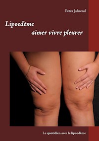 Lipoedème aimer vivre pleurer - Petra Jahrend - E-Book