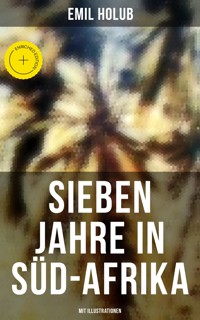 Sieben Jahre in Süd-Afrika (Mit Illustrationen) - Emil Holub - E-Book