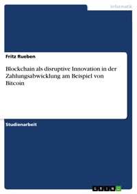 Blockchain als disruptive Innovation in der Zahlungsabwicklung am Beispiel von Bitcoin - Fritz Rueben - E-Book
