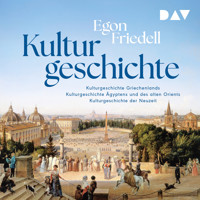 Kulturgeschichte: Kulturgeschichte der Neuzeit, Kulturgeschichte Ägyptens und des alten Orients, Kulturgeschichte Griechenlands - Egon Friedell - Hörbuch