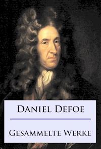 Daniel Defoe - Gesammelte Werke - Daniel Defoe - E-Book