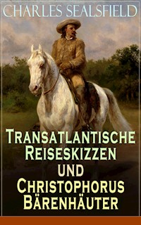 Transatlantische Reiseskizzen und Christophorus Bärenhäuter - Charles Sealsfield - E-Book