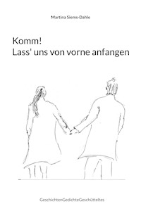 Komm! Lass' uns von vorne anfangen - Martina Siems-Dahle - E-Book