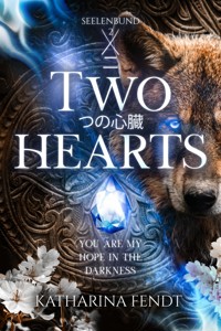 Two Hearts: You are my hope in the darkness ( Seelenbund-Trilogie Band 2 ) - Katharina Fendt - E-Book