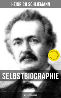 Selbstbiographie (Mit Illustrationen) - Heinrich Schliemann - E-Book