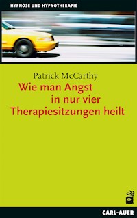 Wie man Angst in nur vier Therapiesitzungen heilt - Patrick McCarthy - E-Book
