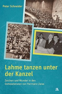 Lahme tanzen unter der Kanzel - Peter Schneider - E-Book