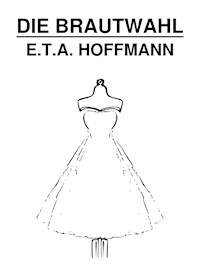 Die Brautwahl - E.T.A. Hoffmann - E-Book