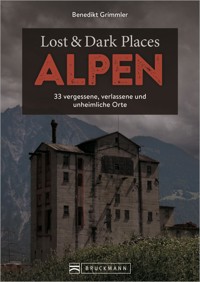 Lost & Dark Places Alpen - Benedikt Grimmler - E-Book