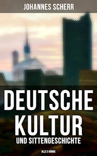 Deutsche Kultur- und Sittengeschichte (Alle 3 Bände) - Johannes Scherr - E-Book