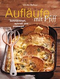 Aufläufe mit Pfiff - Ulrike Bültjer - E-Book