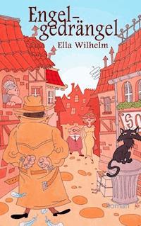 Engelgedrängel - Ella Wilhelm - E-Book