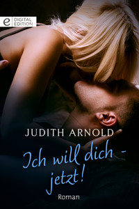 Ich will dich - jetzt! - Judith Arnold - E-Book