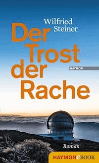 Der Trost der Rache - Wilfried Steiner - E-Book