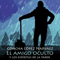 El amigo oculto y los espíritus de la tarde - Concha López Narváez - Hörbuch