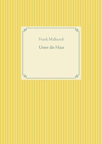 Unter die Haut - Frank Malkusch - E-Book