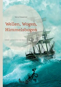 Wellen, Wogen, Himmelsbogen - Vera Hewener - E-Book
