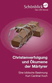 Christenverfolgung und Ökumene der Märtyrer - Kurt Koch - E-Book