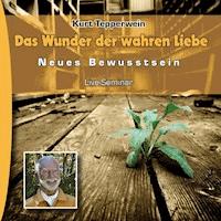 Neues Bewusstsein: Das Wunder Der Wahren Liebe (Live Seminar) -  - Hörbuch