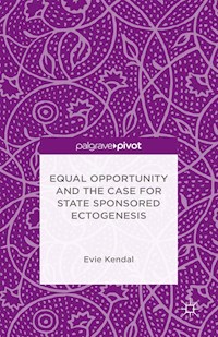 Equal Opportunity and the Case for State Sponsored Ectogenesis - Evie Kendal - E-Book