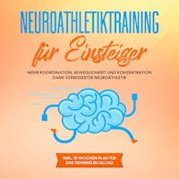 Neuroathletiktraining für Einsteiger: Mehr Koordination, Beweglichkeit und Konzentration dank verbesserter Neuroathletik - inkl. 10-Wochen-Plan für das Training im Alltag - Sebastian Borchert - Hörbuch