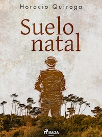 Suelo natal - Horacio Quiroga - E-Book