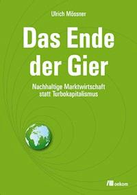 Das Ende der Gier - Ulrich Moessner - E-Book
