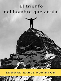 El triunfo del hombre que actúa (traducido) - Edward Earle Purinton - E-Book